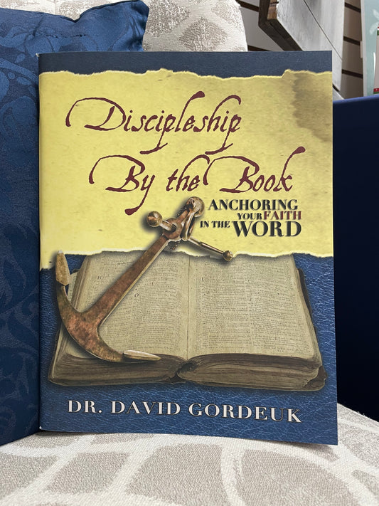 Discipleship By the Book (Anchoring Your Faith in the Word) by Dr. David Gordeuk