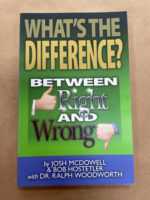 What's The Difference? Between Right and Wrong by Josh McDowell & Bob Hostetler with Dr. Ralph Woodworth