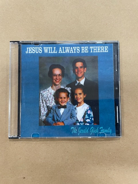 Jesus Will Always Be There (The Jerald Glick Family)