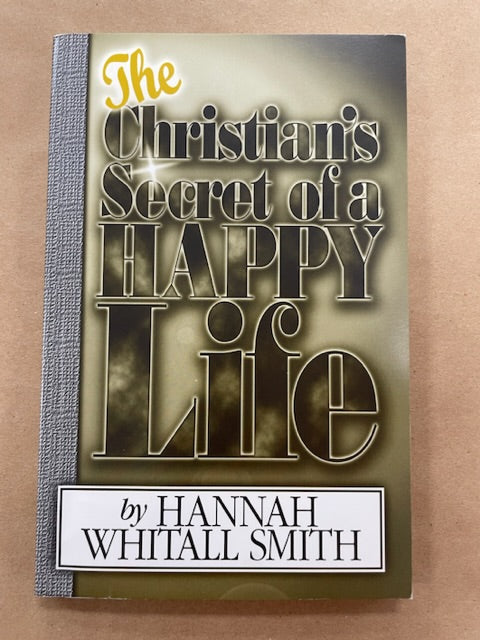 The Christian's Secret of a Happy Life by Hannah Whitall Smith